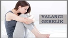 Yalancı Gebelik Nedir? Belirtileri Nelerdir? 