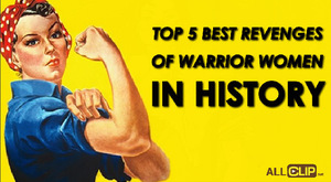 Top 5 Best Revenges Of Warrior Women In History