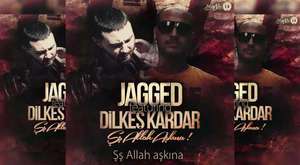Jagged ft. Dilkeş Kardar - Şş Allah Aşkına