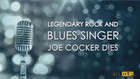 Legendary Rock And Blues Singer Joe Cocker Dies