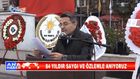 84 YILDIR SAYGI VE ÖZLEMLE ANIYORUZ