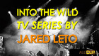 Into The Wild: Tv Series By Jared Leto