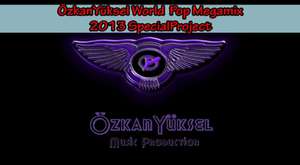 ÖzkanYüksel World Pop Megamix (2013 Special Project)