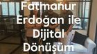 Fatmanur Erdoğan ile Dijital Dönüşüm