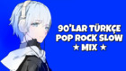 90'lar Türkçe Pop Rock Slow Mix