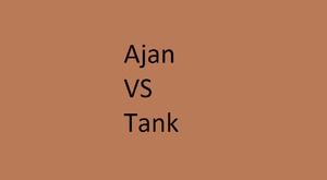 Ajan VS Tank