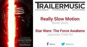 Star Wars: The Force Awakens - Japanese Trailer #2 Music (Really Slow Motion - Bionic Souls) 