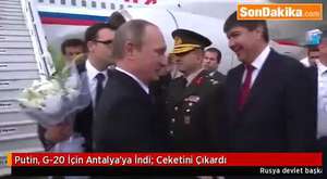 Son Dakika Haberleri 15.11.2015 Putin, G 20 İçin Antalya’ya İndi Ceketini Çıkardı 