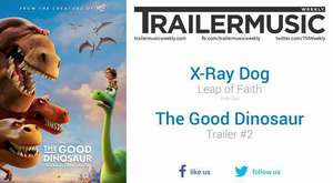 The Good Dinosaur - Trailer #2 Music #2 (X-Ray Dog - Leap of Faith) 