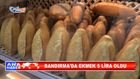BANDIRMA’DA EKMEK 5 LİRA OLDU