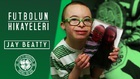 Down Sendromlu Celtic Taraftarı Jay Beatty'nin Hikayesi - Futbolun Hikayeleri