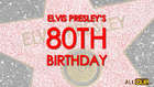 Elvis Presley’s 80th Birthday