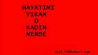 Hayatımı yıkan o kadın nerde Ferdi Gürses