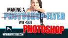 Learn how to make a photoshop flyer WITHOUT photoshop