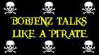 Bobjenz Talks Like A Pirate (With YOUR Comments!) 