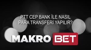 Makrobet Ptt Cepbank para yatırma İşlemi Nasıl Yapılır?