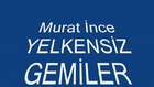 Murat İnce Yelkensiz Gemi  Emrah OKTAV  SONnefesyeni