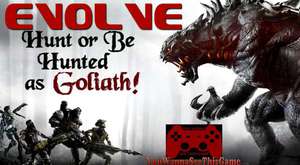 Evolve - Hunt or Be Hunted as Goliath