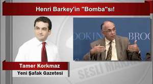 Tamer Korkmaz  Henri Barkey’in “Bomba”sı! 