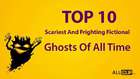 Top 10 Scariest And Frighting Fictional Ghosts Of All Time