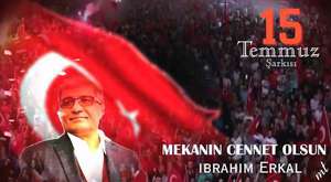 İbrahim Erkal 15 temmuz Şarkısı 