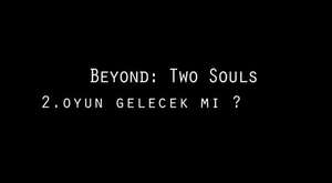 Beyond: Two Souls - Oyunun Devamı Gelecek Mi ?